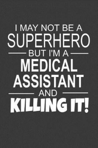 Cover of I May Not Be A Superhero But I'm A Medical Assistant And Killing It!