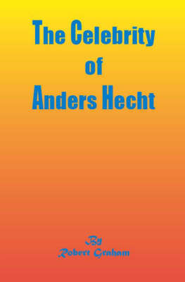 Book cover for The Celebrity of Anders Hecht