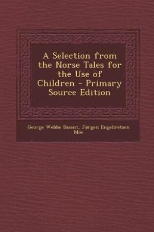 Cover of A Selection from the Norse Tales for the Use of Children