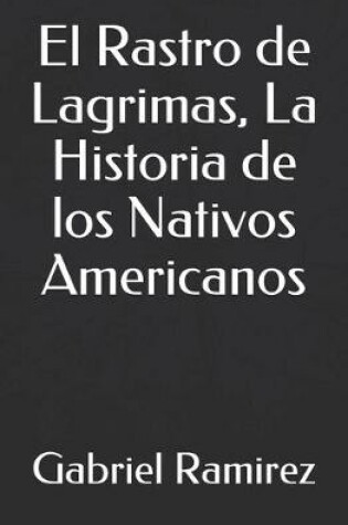 Cover of El Rastro de Lagrimas, La Historia de los Nativos Americanos