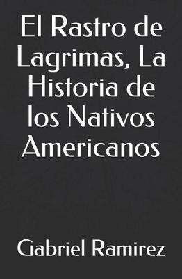 Cover of El Rastro de Lagrimas, La Historia de los Nativos Americanos