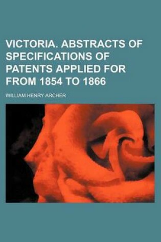 Cover of Victoria. Abstracts of Specifications of Patents Applied for from 1854 to 1866