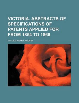 Book cover for Victoria. Abstracts of Specifications of Patents Applied for from 1854 to 1866