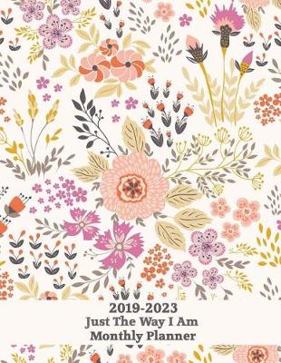 Book cover for 2019-2023 Just the Way I Am Monthly Planner