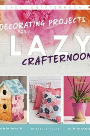 Cover of Decorating Projects for a Lazy Crafternoon