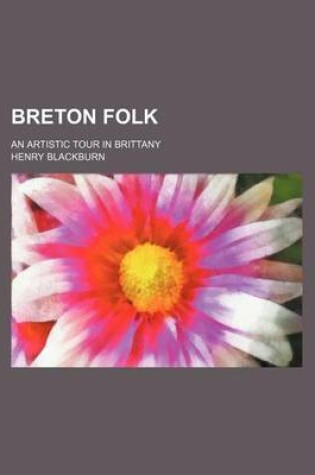 Cover of Breton Folk; An Artistic Tour in Brittany