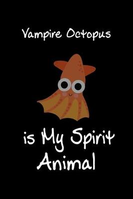 Book cover for Vampire Octopus is My Spirit Animal