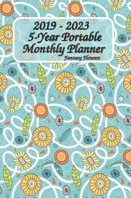 Book cover for 2019 - 2023 5-Year Portable Monthly Planner Fantasy Flower 6x9