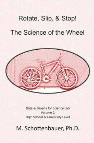 Cover of Rotate, Slip, & Stop! Science of the Wheel