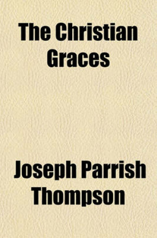 Cover of The Christian Graces; A Series of Lectures on 2 Peter I, 5-12