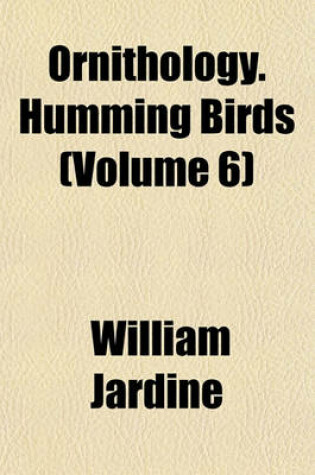 Cover of Ornithology. Humming Birds (Volume 6)