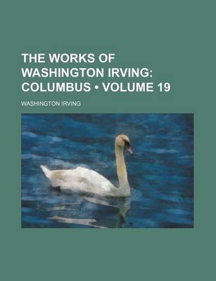 Book cover for The Works of Washington Irving (Volume 19); Columbus