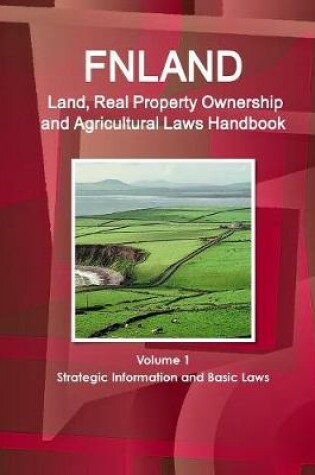 Cover of Finland Land, Real Property Ownership and Agricultural Laws Handbook Volume 1 Strategic Information and Basic Laws