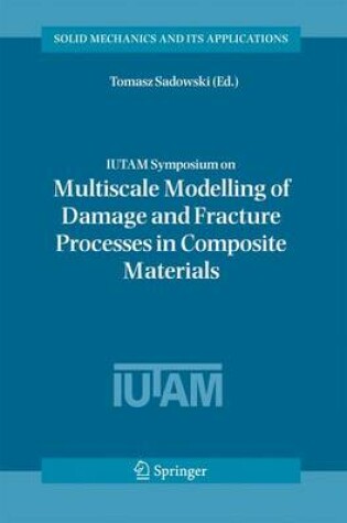 Cover of Iutam Symposium on Multiscale Modelling of Damage and Fracture Processes in Composite Materials