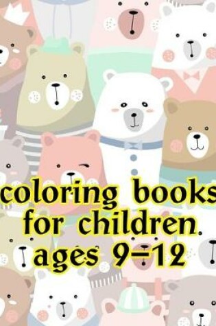 Cover of Coloring Books For Children Ages 9-12