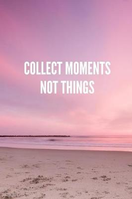 Book cover for Collect Moments Not Things