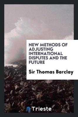 Book cover for New Methods of Adjusting International Disputes and the Future