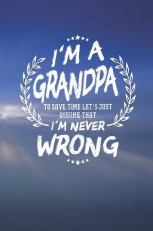 Cover of I'm A Grandpa To Save Time Let's Just Assume That I Never Wrong