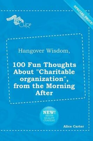Cover of Hangover Wisdom, 100 Fun Thoughts about Charitable Organization, from the Morning After