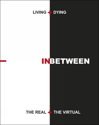 Cover of Living + Dying INbetween the Real + the Virtual