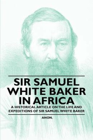 Cover of Sir Samuel White Baker in Africa - A Historical Article on the Life and Expeditions of Sir Samuel White Baker