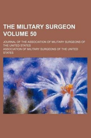 Cover of The Military Surgeon; Journal of the Association of Military Surgeons of the United States Volume 50