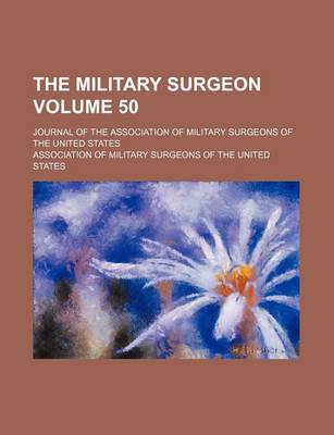 Book cover for The Military Surgeon; Journal of the Association of Military Surgeons of the United States Volume 50