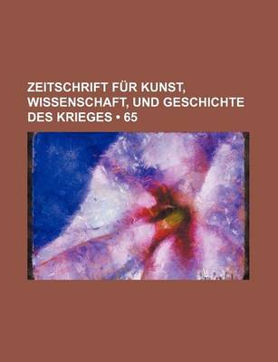 Book cover for Zeitschrift Fur Kunst, Wissenschaft, Und Geschichte Des Krieges (65 )