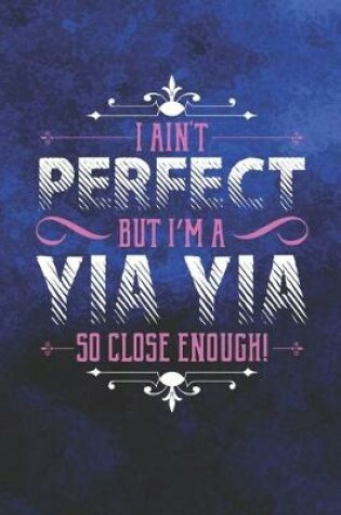 Cover of I Ain't Perfect But I'm A Yia Yia So Close Enough!