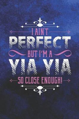 Book cover for I Ain't Perfect But I'm A Yia Yia So Close Enough!