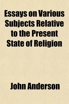 Book cover for Essays on Various Subjects Relative to the Present State of Religion