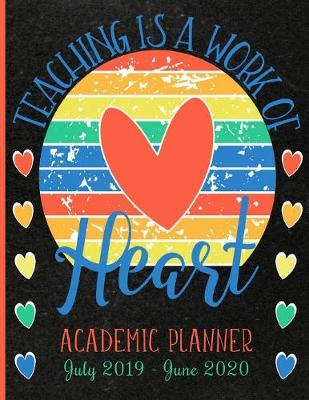 Book cover for Teaching Is A Work Of Heart Academic Planner July 2019 - June 2020