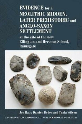 Cover of Evidence for a Neolithic midden, later prehistoric and Anglo-Saxon settlement at the site of the new Ellington and Hereson School, Ramsgate