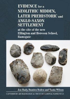 Book cover for Evidence for a Neolithic midden, later prehistoric and Anglo-Saxon settlement at the site of the new Ellington and Hereson School, Ramsgate