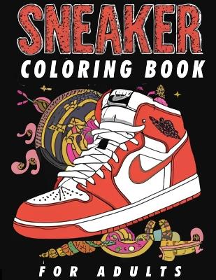 Book cover for Sneaker Coloring Book For Adults