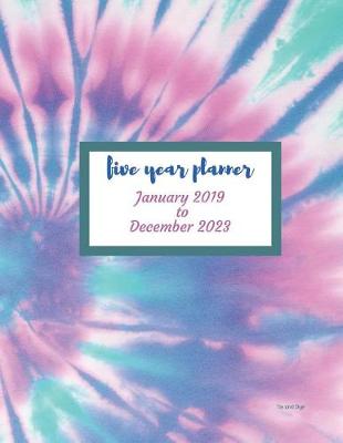 Book cover for 2019 - 2023 Tie and Dye Five Year Planner