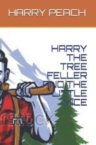 Cover of Harry the Tree Feller and the Little Mice