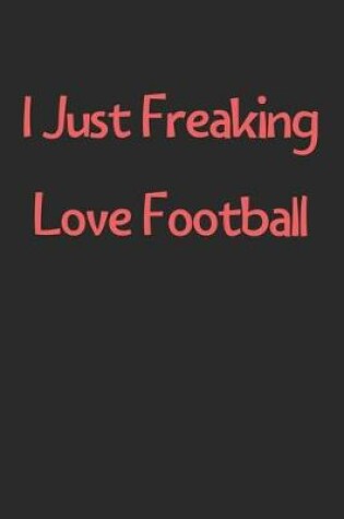 Cover of I Just Freaking Love Football