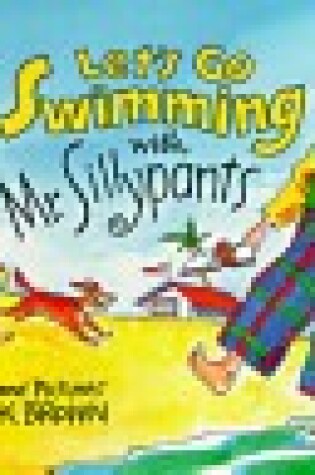 Cover of Let's Go Swimming with Mr Sillypant