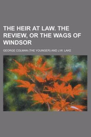 Cover of The Heir at Law. the Review, or the Wags of Windsor