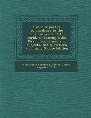 Book cover for A Concise Poetical Concordance to the Principal Poets of the World, Embracing Titles, First Lines, Characters, Subjects, and Quotations - Primary So