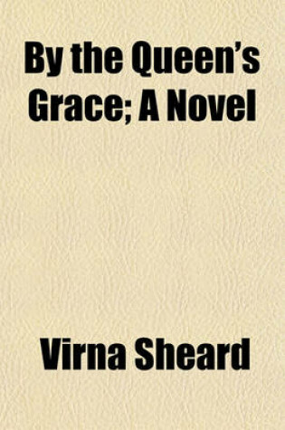 Cover of By the Queen's Grace; A Novel