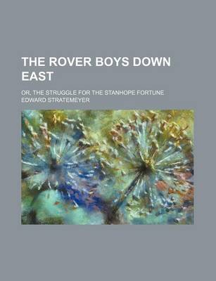 Book cover for The Rover Boys Down East; Or, the Struggle for the Stanhope Fortune