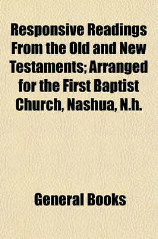 Cover of Responsive Readings from the Old and New Testaments; Arranged for the First Baptist Church, Nashua, N.H.