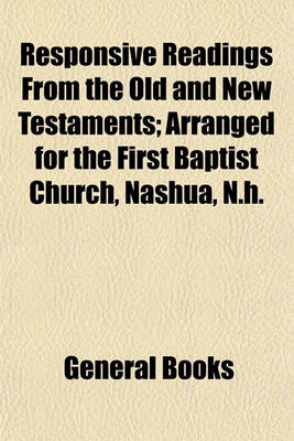 Book cover for Responsive Readings from the Old and New Testaments; Arranged for the First Baptist Church, Nashua, N.H.