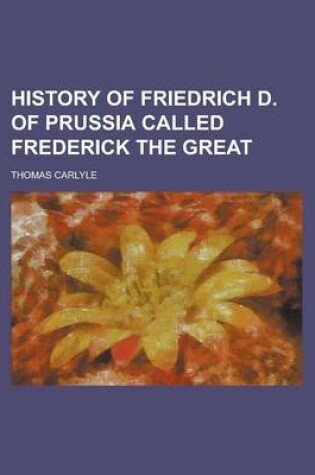 Cover of History of Friedrich D. of Prussia Called Frederick the Great