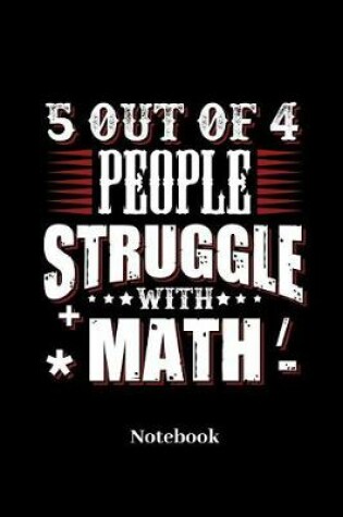 Cover of 5 Out Of 4 People Struggle With Math Notebook