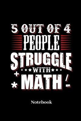 Book cover for 5 Out Of 4 People Struggle With Math Notebook