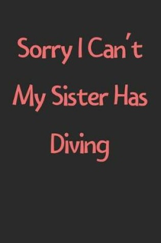 Cover of Sorry I Can't My Sister Has Diving