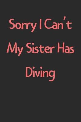 Book cover for Sorry I Can't My Sister Has Diving